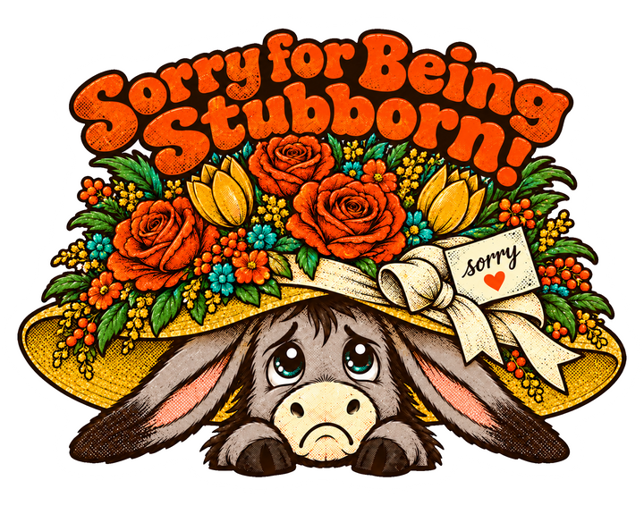 Sorry for Being Stubborn!