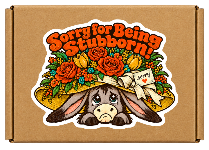 Sorry for Being Stubborn!